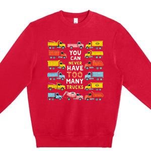 You Can Never Have Too Many Trucks Construction Trucks Premium Crewneck Sweatshirt