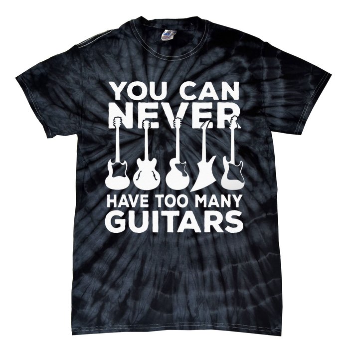 You Can Never Have Too Many Guitars Music Gift Tie-Dye T-Shirt