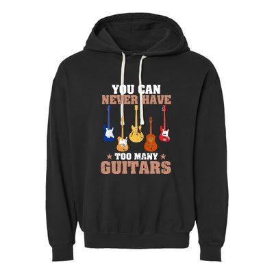 You Can Never Have Too Many Guitars Shirt Guitar Lover Garment-Dyed Fleece Hoodie