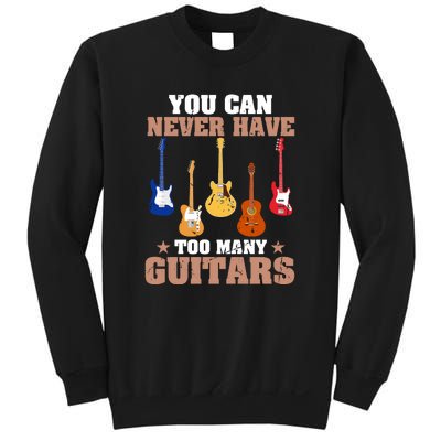 You Can Never Have Too Many Guitars Shirt Guitar Lover Sweatshirt