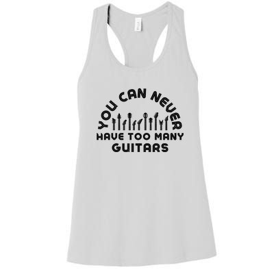 You Can Never Have Too Many Guitars Women's Racerback Tank