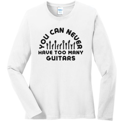 You Can Never Have Too Many Guitars Ladies Long Sleeve Shirt