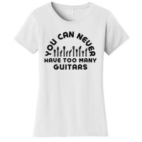 You Can Never Have Too Many Guitars Women's T-Shirt