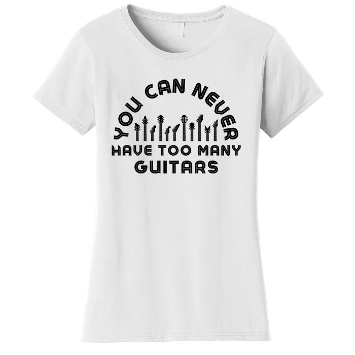 You Can Never Have Too Many Guitars Women's T-Shirt