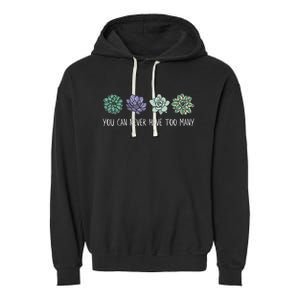 You Can Never Have Too Many Succulents Garment-Dyed Fleece Hoodie