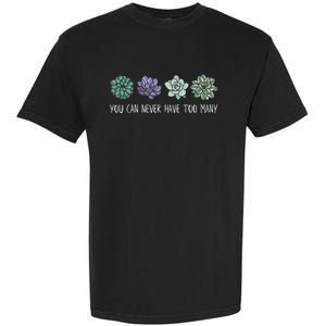 You Can Never Have Too Many Succulents Garment-Dyed Heavyweight T-Shirt