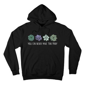 You Can Never Have Too Many Succulents Hoodie