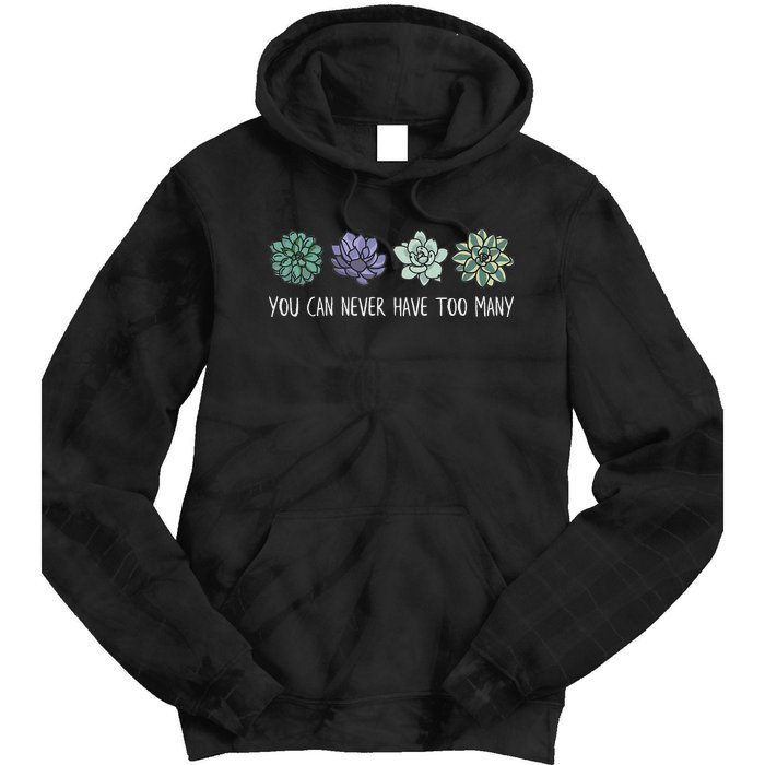 You Can Never Have Too Many Succulents Tie Dye Hoodie