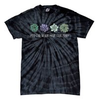 You Can Never Have Too Many Succulents Tie-Dye T-Shirt