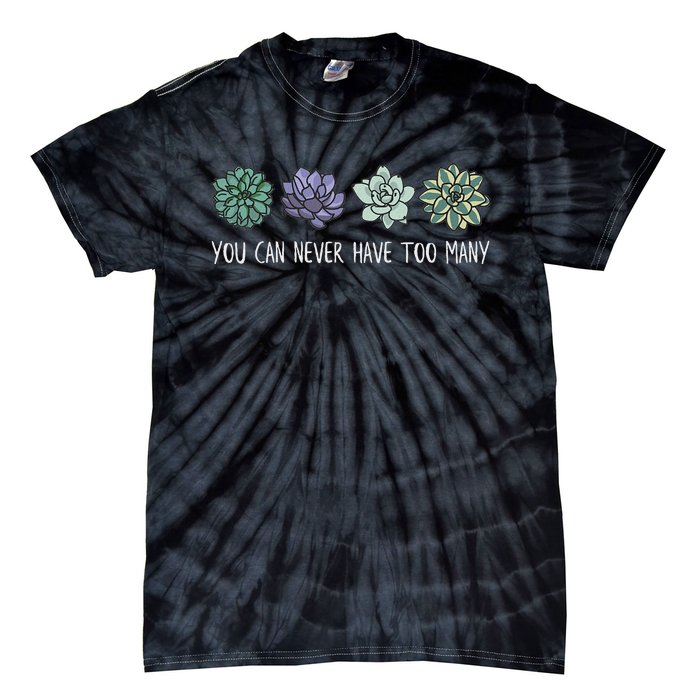 You Can Never Have Too Many Succulents Tie-Dye T-Shirt