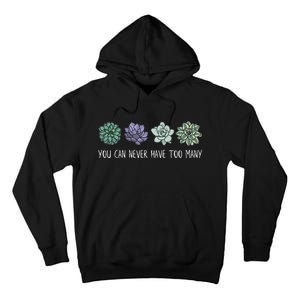 You Can Never Have Too Many Succulents Tall Hoodie