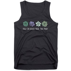 You Can Never Have Too Many Succulents Tank Top