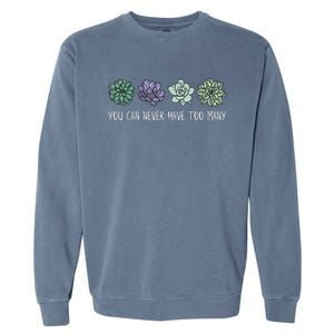 You Can Never Have Too Many Succulents Garment-Dyed Sweatshirt