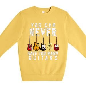 You Can Never Have Too Many Guitars Music Funny Gifts Premium Crewneck Sweatshirt