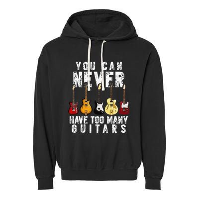 You Can Never Have Too Many Guitars Music Funny Gifts Garment-Dyed Fleece Hoodie