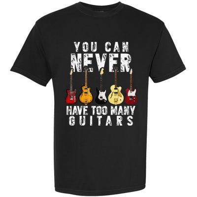 You Can Never Have Too Many Guitars Music Funny Gifts Garment-Dyed Heavyweight T-Shirt