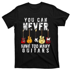 You Can Never Have Too Many Guitars Music Funny Gifts T-Shirt