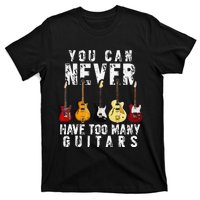 You Can Never Have Too Many Guitars Music Funny Gifts T-Shirt