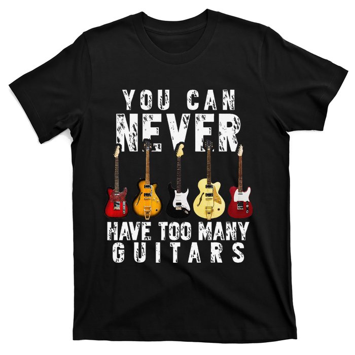 You Can Never Have Too Many Guitars Music Funny Gifts T-Shirt