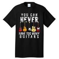 You Can Never Have Too Many Guitars Music Funny Gifts Tall T-Shirt