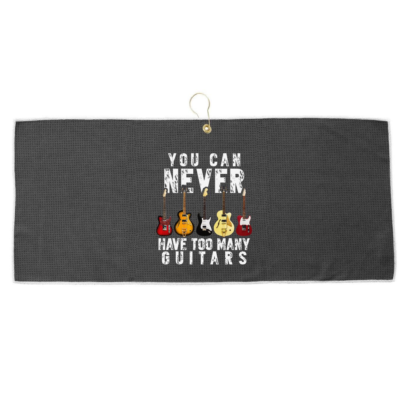 You Can Never Have Too Many Guitars Music Funny Gifts Large Microfiber Waffle Golf Towel