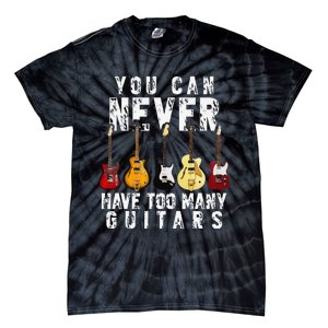 You Can Never Have Too Many Guitars Music Funny Gifts Tie-Dye T-Shirt