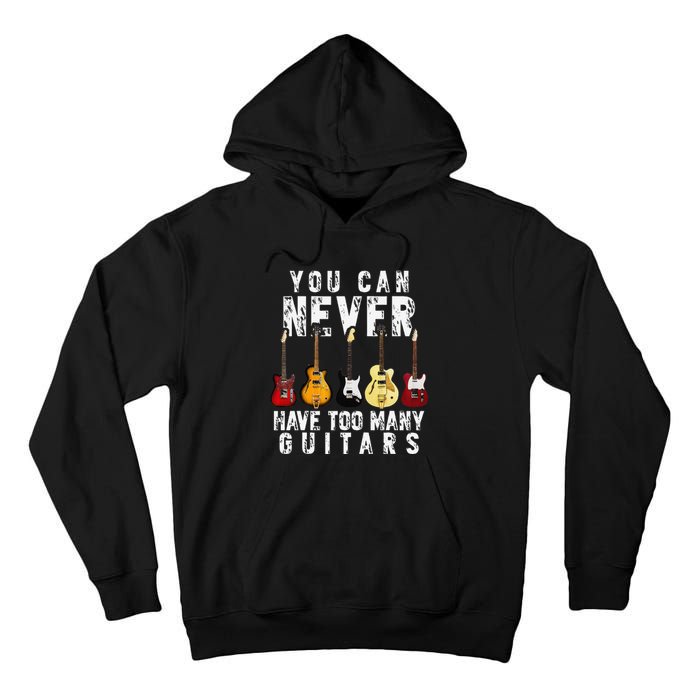 You Can Never Have Too Many Guitars Music Funny Gifts Tall Hoodie