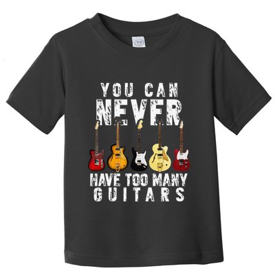 You Can Never Have Too Many Guitars Music Funny Gifts Toddler T-Shirt
