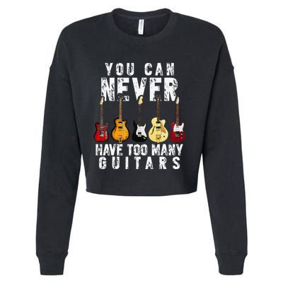 You Can Never Have Too Many Guitars Music Funny Gifts Cropped Pullover Crew