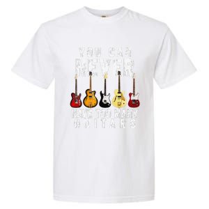 You Can Never Have Too Many Guitars Music Funny Gifts Garment-Dyed Heavyweight T-Shirt