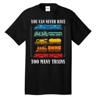 You Can Never Have Too Many Trains Model Train Collecting Tall T-Shirt