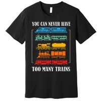 You Can Never Have Too Many Trains Model Train Collecting Premium T-Shirt