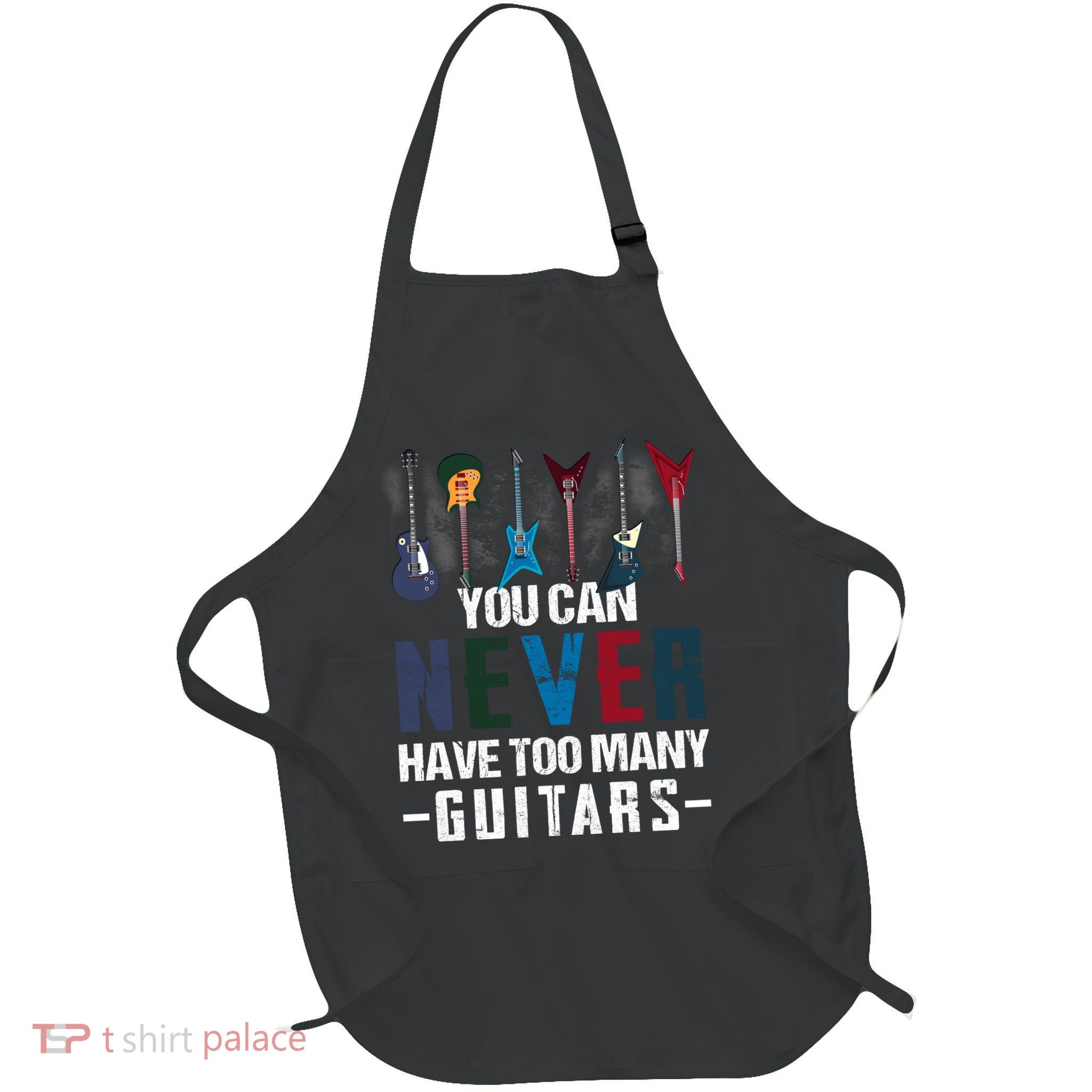 You Can Never Have Too Many Guitars Music Funny Gift Apron