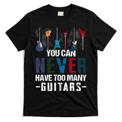 You Can Never Have Too Many Guitars Music Funny Gift T-Shirt