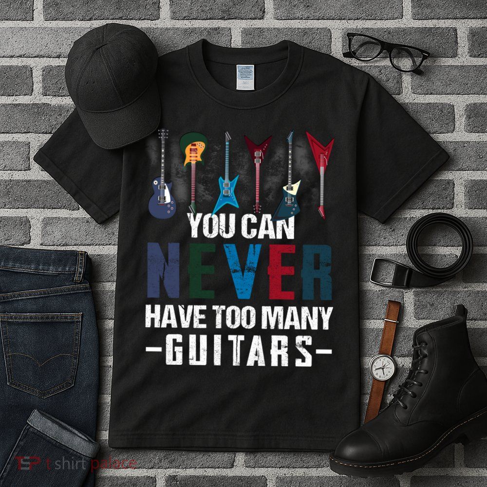 You Can Never Have Too Many Guitars Music Funny Gift Tall T-Shirt