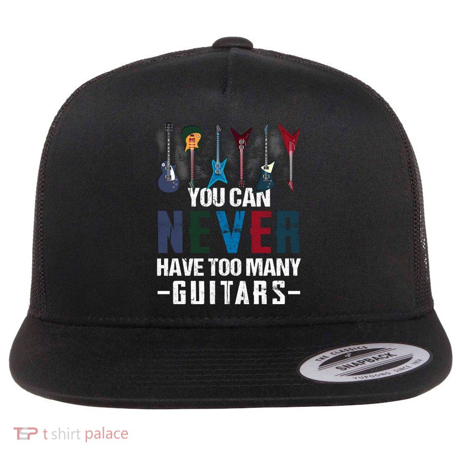 You Can Never Have Too Many Guitars Music Funny Gift Flatbill Hat