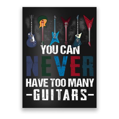 You Can Never Have Too Many Guitars Music Funny Gift Poster