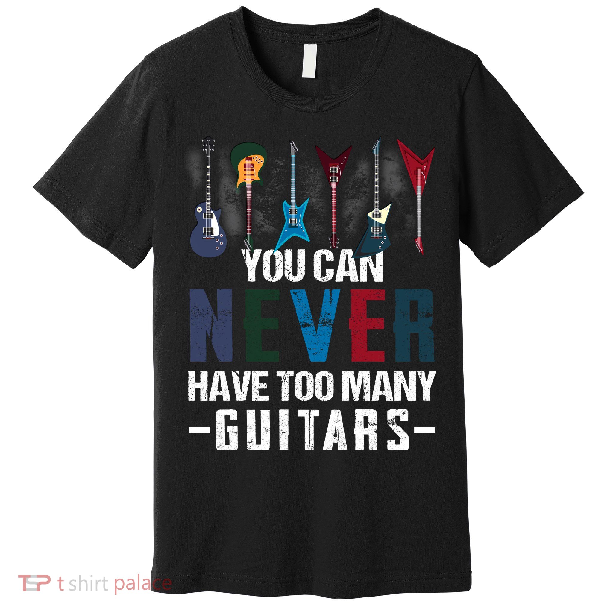 You Can Never Have Too Many Guitars Music Funny Gift Premium T-Shirt