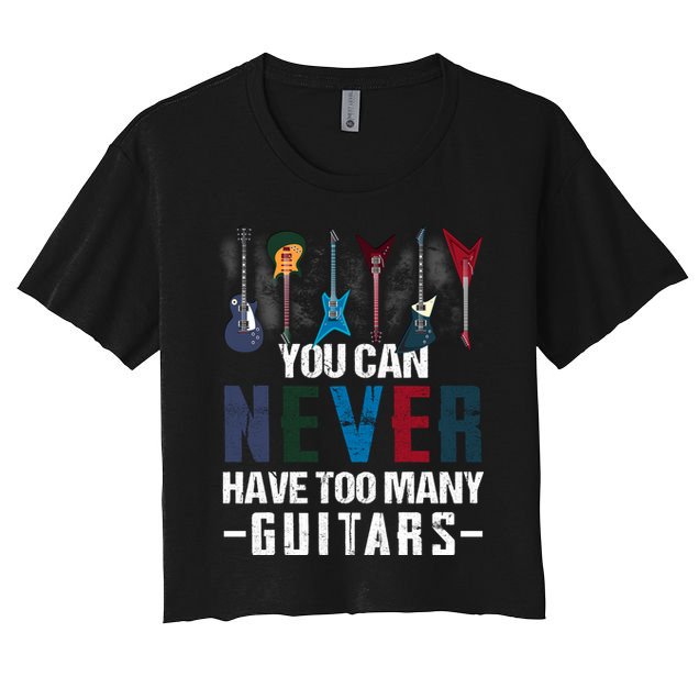 You Can Never Have Too Many Guitars Music Funny Gift Crop Top