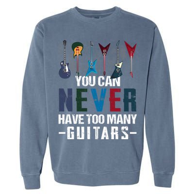 You Can Never Have Too Many Guitars Music Funny Gift Garment-Dyed Sweatshirt