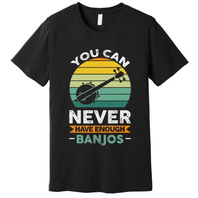 You Can Never Have Enough Banjos Music Instrument Premium T-Shirt