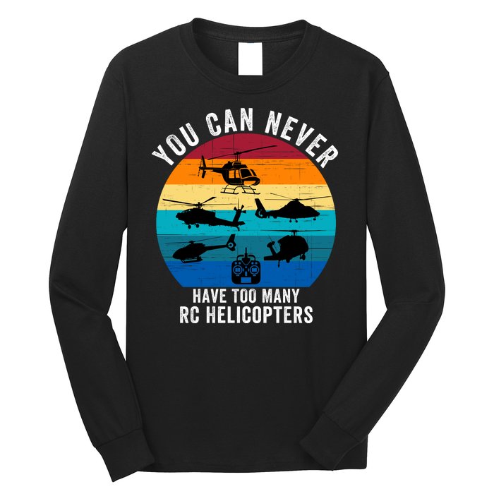 You Can Never Have Too Many Rc Helicopters Long Sleeve Shirt