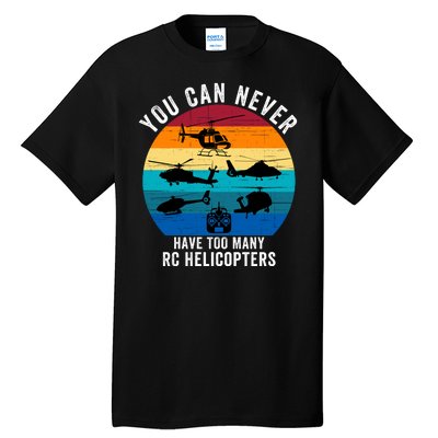 You Can Never Have Too Many Rc Helicopters Tall T-Shirt