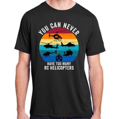 You Can Never Have Too Many Rc Helicopters Adult ChromaSoft Performance T-Shirt