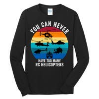 You Can Never Have Too Many Rc Helicopters Tall Long Sleeve T-Shirt