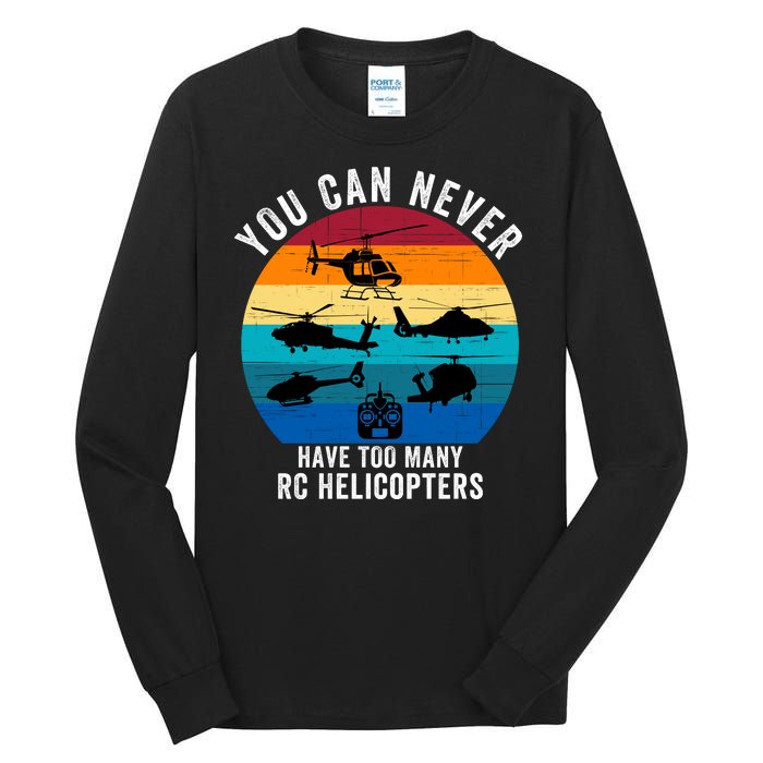 You Can Never Have Too Many Rc Helicopters Tall Long Sleeve T-Shirt