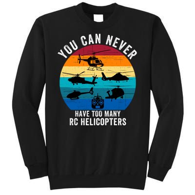 You Can Never Have Too Many Rc Helicopters Tall Sweatshirt