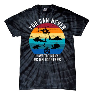 You Can Never Have Too Many Rc Helicopters Tie-Dye T-Shirt