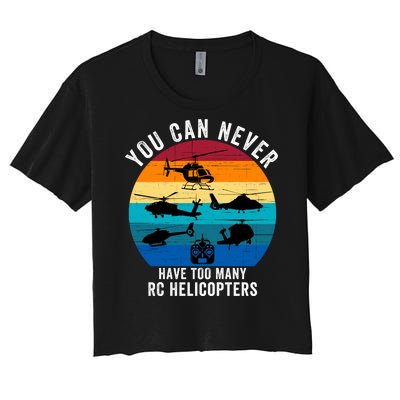 You Can Never Have Too Many Rc Helicopters Women's Crop Top Tee