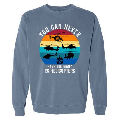 You Can Never Have Too Many Rc Helicopters Garment-Dyed Sweatshirt